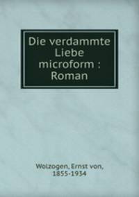 Die verdammte Liebe microform : Roman