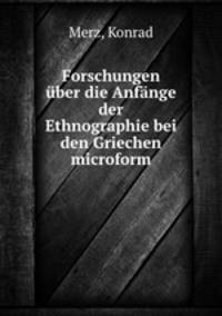 Forschungen uber die Anfange der Ethnographie bei den Griechen microform