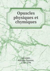 Opuscles physiques et chymiques