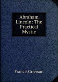 Abraham Lincoln: The Practical Mystic