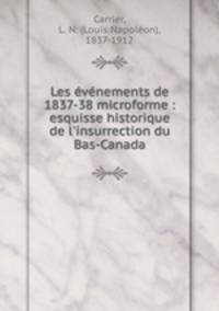 Les evenements de 1837-38 microforme : esquisse historique de l