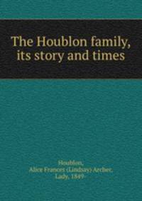 The Houblon family, its story and times