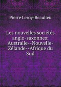 Les nouvelles societes anglo-saxonnes: Australie--Nouvelle- Zelande--Afrique du Sud