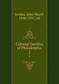 Colonial families of Philadelphia. 2