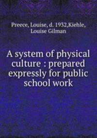 A system of physical culture : prepared expressly for public school work