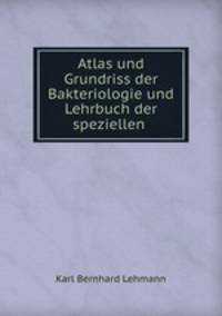 Atlas und Grundriss der Bakteriologie und Lehrbuch der speziellen .