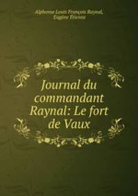 Journal du commandant Raynal: Le fort de Vaux
