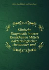 Klinische Diagnostik innerer Krankheiten Mittels bakteriologischer, chemischer und .