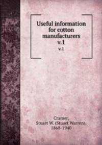 Useful information for cotton manufacturers. v.1