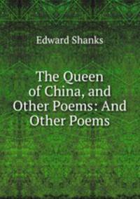 The Queen of China, and Other Poems: And Other Poems