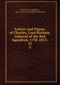 Letters and Papers of Charles, Lord Barham, Admiral of the Red Squadron, 1758-1813;. 32