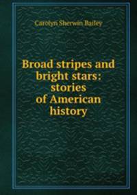 Broad stripes and bright stars: stories of American history