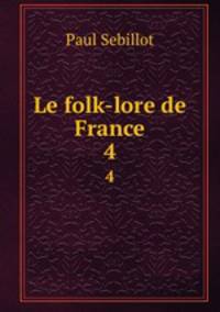 Le folk-lore de France. 4