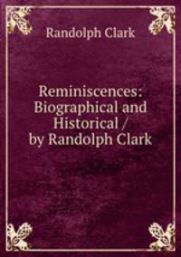 Reminiscences: Biographical and Historical / by Randolph Clark