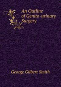 An Outline of Genito-urinary Surgery