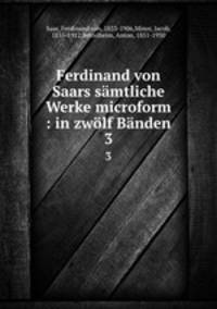 Ferdinand von Saars samtliche Werke microform : in zwolf Banden