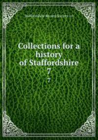 Collections for a history of Staffordshire. 7