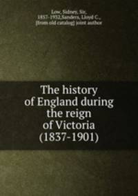 The history of England during the reign of Victoria (1837-1901)