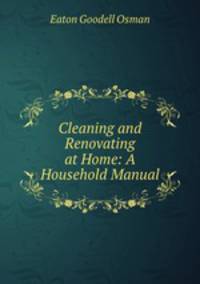 Cleaning and Renovating at Home: A Household Manual