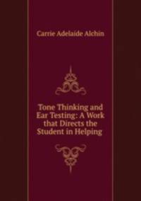 Tone Thinking and Ear Testing: A Work that Directs the Student in Helping .