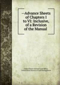 --Advance Sheets of Chapters I to VI: Inclusive, of a Revision of the Manual .