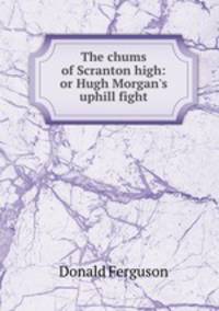 The chums of Scranton high: or Hugh Morgan