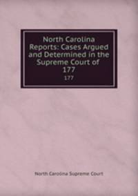 North Carolina Reports: Cases Argued and Determined in the Supreme Court of .. 177