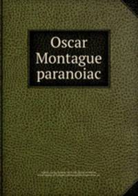 Oscar Montague paranoiac