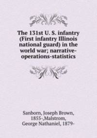 The 131st U. S. infantry (First infantry Illinois national guard) in the world war; narrative-operations-statistics