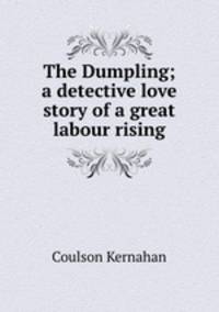 The Dumpling; a detective love story of a great labour rising