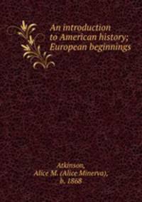 An introduction to American history; European beginnings