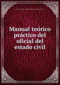 Manual teo?rico pra?ctico del oficial del estado civil