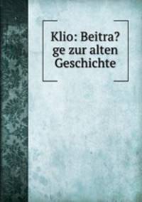 Klio: Beitra?ge zur alten Geschichte