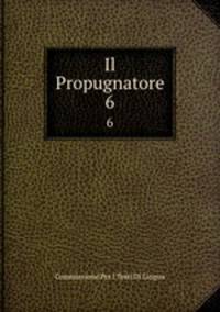Il Propugnatore. 6