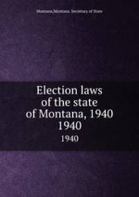 Election laws of the state of Montana, 1940. 1940