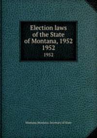 Election laws of the State of Montana, 1952. 1952