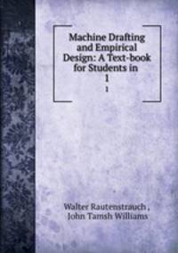 Machine Drafting and Empirical Design: A Text-book for Students in .. 1