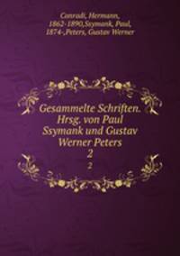 Gesammelte Schriften. Hrsg. von Paul Ssymank und Gustav Werner Peters. 2
