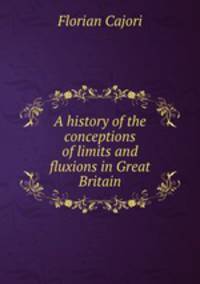 A history of the conceptions of limits and fluxions in Great Britain