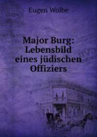Major Burg: Lebensbild eines judischen Offiziers