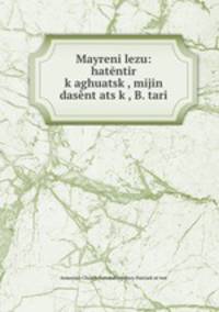 Mayreni lezu: hatentir k?aghuatsk?, mijin dasent?ats?k?, B. tari