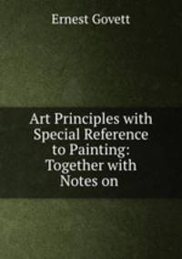 Art Principles with Special Reference to Painting: Together with Notes on .