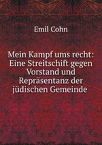 Mein Kampf ums recht: Eine Streitschift gegen Vorstand und Reprasentanz der judischen Gemeinde .