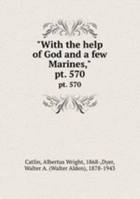 "With the help of God and a few Marines,". pt. 570