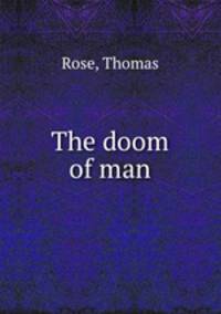 The doom of man