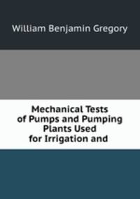 Mechanical Tests of Pumps and Pumping Plants Used for Irrigation and .