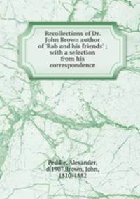 Recollections of Dr. John Brown author of 