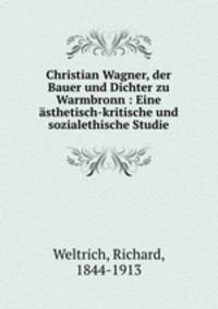 Christian Wagner, der Bauer und Dichter zu Warmbronn : Eine asthetisch-kritische und sozialethische Studie