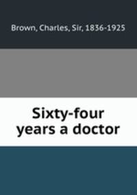 Sixty-four years a doctor