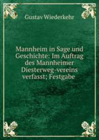 Mannheim in Sage und Geschichte: Im Auftrag des Mannheimer Diesterweg-vereins verfasst; Festgabe .